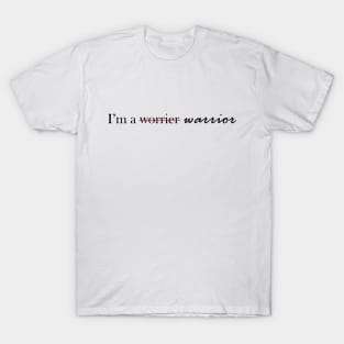 I'm a (worrier) Warrior T-Shirt